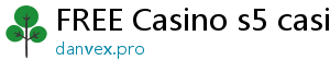 FREE Casino s5 casino